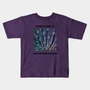 Peacock Feathers: Mother Nature Rules! Kids T-Shirt